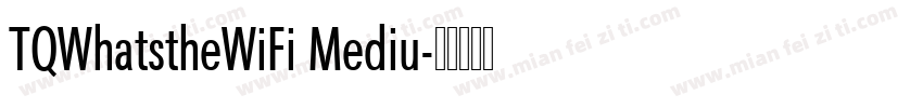 TQWhatstheWiFi Mediu字体转换